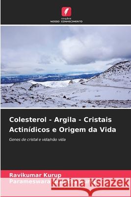 Colesterol - Argila - Cristais Actin?dicos e Origem da Vida Ravikumar Kurup Parameswara Achuth 9786207948543 Edicoes Nosso Conhecimento