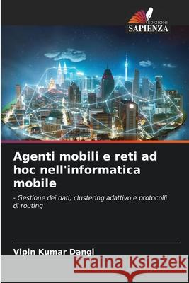 Agenti mobili e reti ad hoc nell'informatica mobile Vipin Kumar Dangi 9786207948680