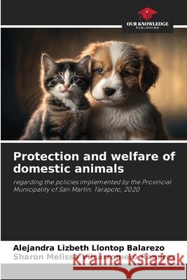 Protection and welfare of domestic animals Llontop Balarezo, Alejandra Lizbeth, Vilcarromero Ramírez, Sharon Melissa 9786207948987