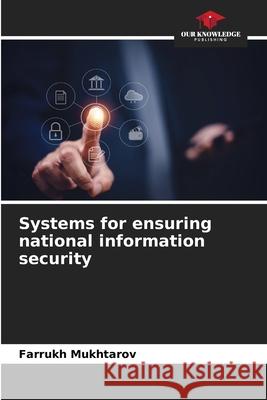 Systems for ensuring national information security Mukhtarov, Farrukh 9786207949168