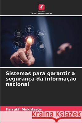 Sistemas para garantir a segurança da informação nacional Mukhtarov, Farrukh 9786207949205