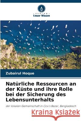 Natürliche Ressourcen an der Küste und ihre Rolle bei der Sicherung des Lebensunterhalts Hoque, Zubairul 9786207949526