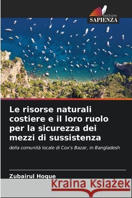 Le risorse naturali costiere e il loro ruolo per la sicurezza dei mezzi di sussistenza Hoque, Zubairul 9786207949557