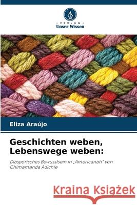 Geschichten weben, Lebenswege weben: Araújo, Eliza 9786207949687