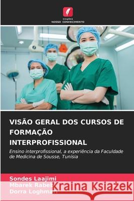 VISÃO GERAL DOS CURSOS DE FORMAÇÃO INTERPROFISSIONAL Laajimi, Sondes, Rabeb, Mbarek, Loghmari, Dorra 9786207949915