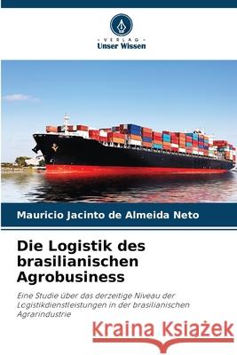 Die Logistik des brasilianischen Agrobusiness Jacinto de Almeida Neto, Mauricio 9786207950058