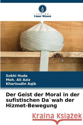 Der Geist der Moral in der sufistischen Da`wah der Hizmet-Bewegung Huda, Sokhi, Aziz, Moh. Ali, Aqib, Kharisudin 9786207950294