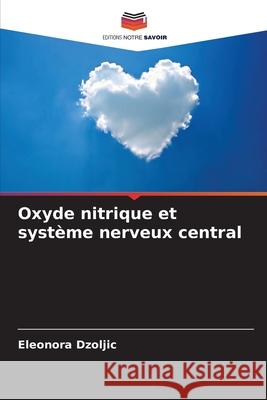 Oxyde nitrique et système nerveux central Dzoljic, Eleonora 9786207951017