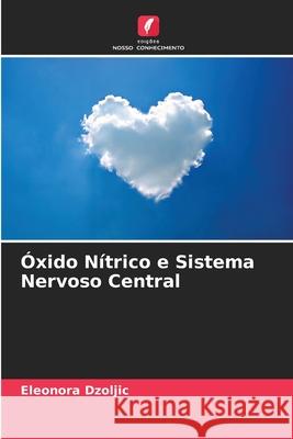 Óxido Nítrico e Sistema Nervoso Central Dzoljic, Eleonora 9786207951055