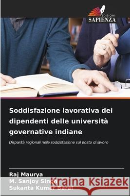 Soddisfazione lavorativa dei dipendenti delle università governative indiane Maurya, Raj, Singh, M. Sanjoy, Baral, Sukanta Kumar 9786207951222