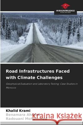 Road Infrastructures Faced with Climate Challenges Krami, Khalid, Ahmed, Benamara, Mohammed, Radouani 9786207951741