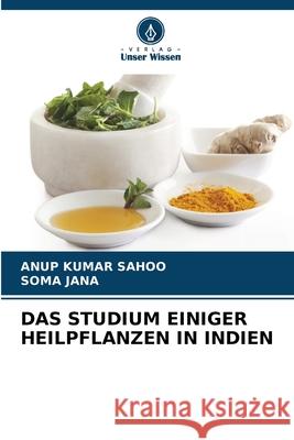 DAS STUDIUM EINIGER HEILPFLANZEN IN INDIEN Sahoo, Anup Kumar, JANA, SOMA 9786207951796