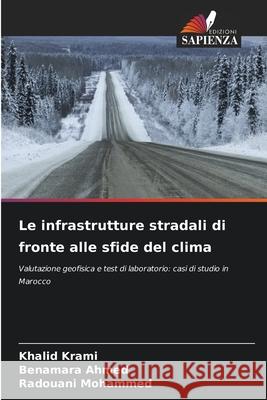 Le infrastrutture stradali di fronte alle sfide del clima Krami, Khalid, Ahmed, Benamara, Mohammed, Radouani 9786207951826