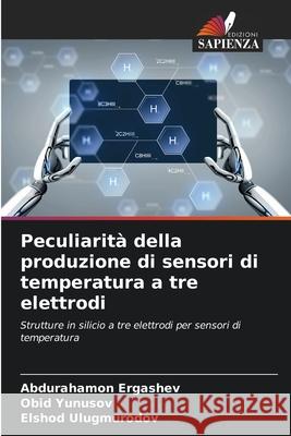 Peculiarità della produzione di sensori di temperatura a tre elettrodi Ergashev, Abdurahamon, Yunusov, Obid, Ulugmurodov, Elshod 9786207952045