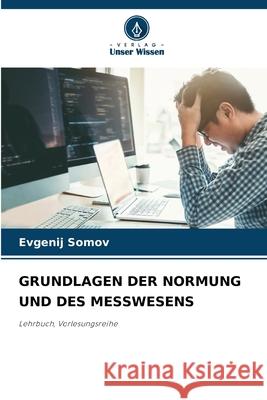 GRUNDLAGEN DER NORMUNG UND DES MESSWESENS Somov, Evgenij 9786207952090