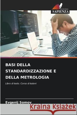 BASI DELLA STANDARDIZZAZIONE E DELLA METROLOGIA Somov, Evgenij 9786207952199