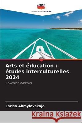 Arts et éducation : études interculturelles 2024 Ahmylovskaja, Larisa 9786207952304