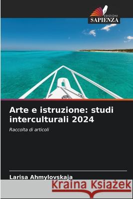 Arte e istruzione: studi interculturali 2024 Ahmylovskaja, Larisa 9786207952311