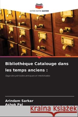 Bibliothèque Catalouge dans les temps anciens : Sarkar, Arindam, Pal, Ashok 9786207952465 Editions Notre Savoir