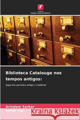 Biblioteca Catalouge nos tempos antigos: Sarkar, Arindam, Pal, Ashok 9786207952489 Edições Nosso Conhecimento