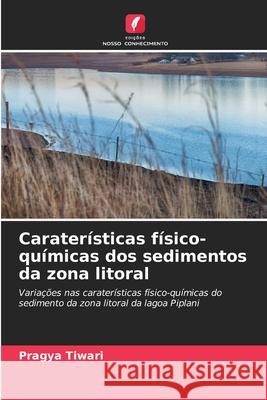 Caraterísticas físico-químicas dos sedimentos da zona litoral Tiwari, Pragya 9786207952687 Edições Nosso Conhecimento