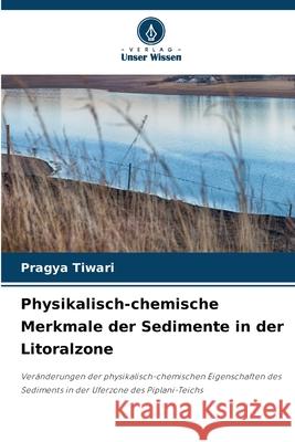 Physikalisch-chemische Merkmale der Sedimente in der Litoralzone Tiwari, Pragya 9786207952694 Verlag Unser Wissen