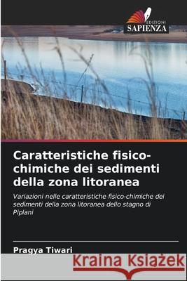 Caratteristiche fisico-chimiche dei sedimenti della zona litoranea Tiwari, Pragya 9786207952724 Edizioni Sapienza