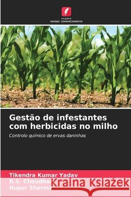 Gestão de infestantes com herbicidas no milho Yadav, Tikendra kumar, Choudhary, R.S., Sharma, Nupur 9786207952786 Edições Nosso Conhecimento