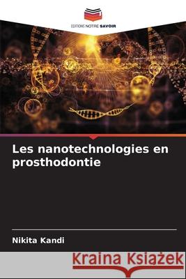 Les nanotechnologies en prosthodontie Kandi, Nikita 9786207952946 Editions Notre Savoir