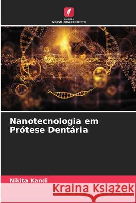 Nanotecnologia em Prótese Dentária Kandi, Nikita 9786207952960 Edições Nosso Conhecimento