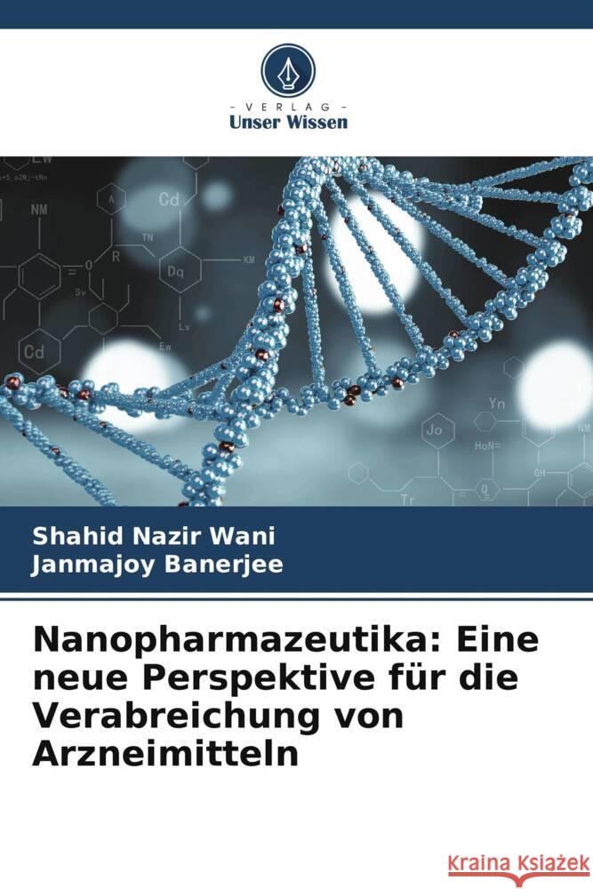 Nanopharmazeutika: Eine neue Perspektive f?r die Verabreichung von Arzneimitteln Shahid Nazi Janmajoy Banerjee 9786207953042
