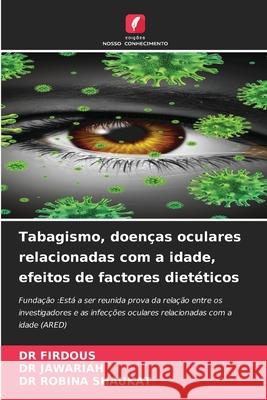 Tabagismo, doenças oculares relacionadas com a idade, efeitos de factores dietéticos FIRDOUS, DR, JAWARIAH, DR, SHAUKAT, DR ROBINA 9786207953110