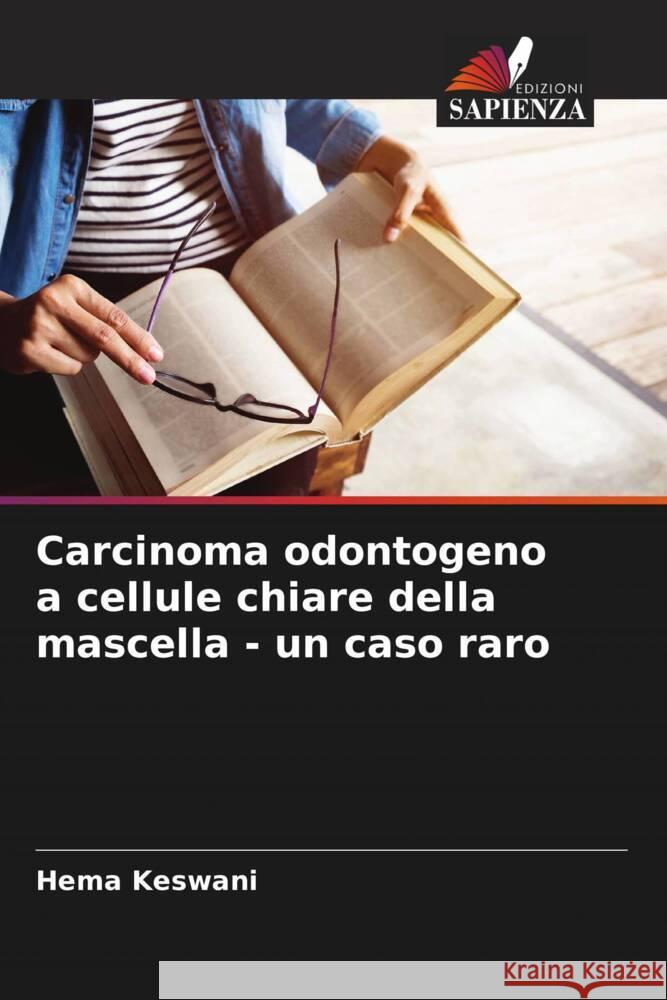 Carcinoma odontogeno a cellule chiare della mascella - un caso raro Hema Keswani 9786207953158