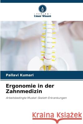 Ergonomie in der Zahnmedizin Kumari, Pallavi 9786207953257