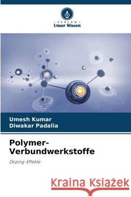 Polymer-Verbundwerkstoffe Kumar, Umesh, Padalia, Diwakar 9786207953790 Verlag Unser Wissen