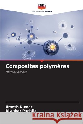 Composites polymères Kumar, Umesh, Padalia, Diwakar 9786207953813