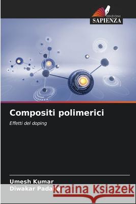 Compositi polimerici Kumar, Umesh, Padalia, Diwakar 9786207953820 Edizioni Sapienza