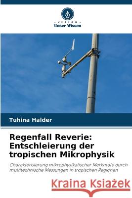 Regenfall Reverie: Entschleierung der tropischen Mikrophysik Halder, Tuhina 9786207953851