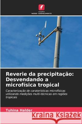 Reverie da precipitação: Desvendando a microfísica tropical Halder, Tuhina 9786207953905