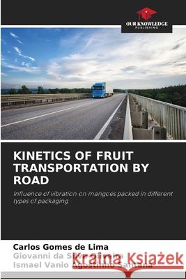 KINETICS OF FRUIT TRANSPORTATION BY ROAD de Lima, Carlos Gomes, Oliveira, Giovanni da Silva, Santana, Ismael Vanio Agostinho 9786207953936 Our Knowledge Publishing