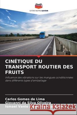 CINÉTIQUE DU TRANSPORT ROUTIER DES FRUITS de Lima, Carlos Gomes, Oliveira, Giovanni da Silva, Santana, Ismael Vanio Agostinho 9786207953943