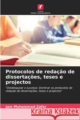 Protocolos de redação de dissertações, teses e projectos Zafar, Jam Muhammad 9786207954087