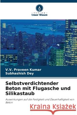 Selbstverdichtender Beton mit Flugasche und Silikastaub Kumar, V.V. Praveen, Dey, Subhashish 9786207954094 Verlag Unser Wissen