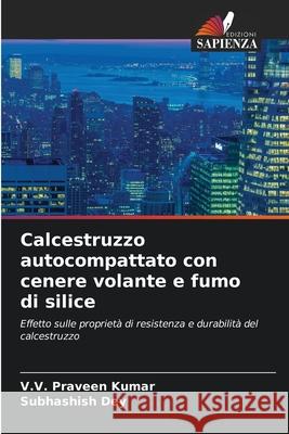 Calcestruzzo autocompattato con cenere volante e fumo di silice Kumar, V.V. Praveen, Dey, Subhashish 9786207954124 Edizioni Sapienza