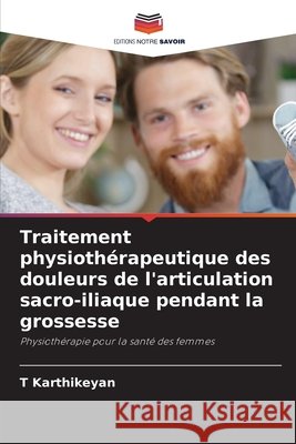 Traitement physiothérapeutique des douleurs de l'articulation sacro-iliaque pendant la grossesse Karthikeyan, T 9786207954179 Editions Notre Savoir