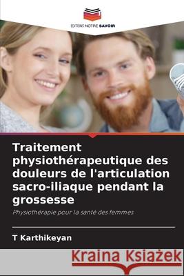 Traitement physiothérapeutique des douleurs de l'articulation sacro-iliaque pendant la grossesse Karthikeyan, T 9786207954179