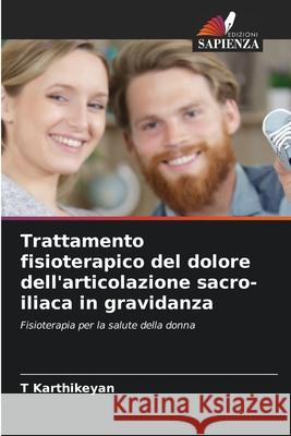 Trattamento fisioterapico del dolore dell'articolazione sacro-iliaca in gravidanza Karthikeyan, T 9786207954186