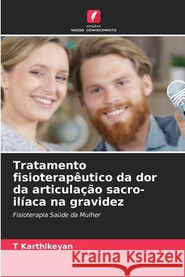 Tratamento fisioterapêutico da dor da articulação sacro-ilíaca na gravidez Karthikeyan, T 9786207954193