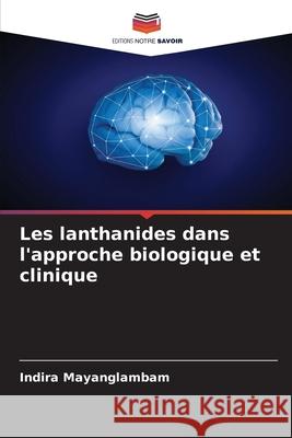 Les lanthanides dans l'approche biologique et clinique Mayanglambam, Indira 9786207954308