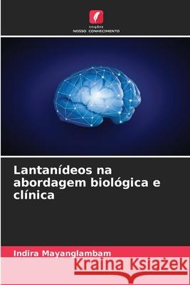 Lantanídeos na abordagem biológica e clínica Mayanglambam, Indira 9786207954322